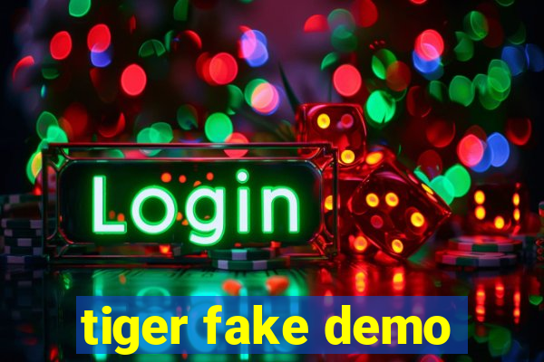 tiger fake demo